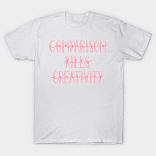 Comparison Kills Creativity! T-Shirt